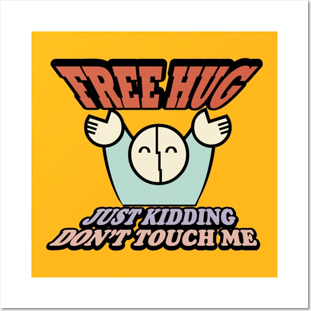 FREE HUG just kidding Don't Touch Me Wall Art by YasudaArt